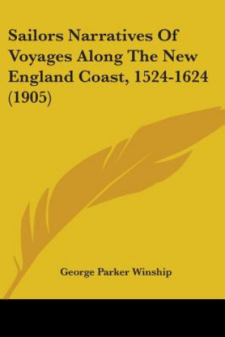 Sailors Narratives Of Voyages Along The New England Coast, 1524-1624 (1905)