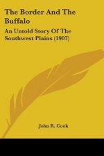 The Border And The Buffalo: An Untold Story Of The Southwest Plains (1907)