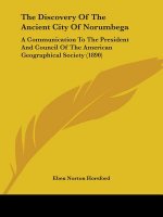 The Discovery Of The Ancient City Of Norumbega: A Communication To The President And Council Of The American Geographical Society (1890)