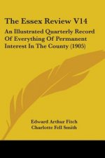 The Essex Review V14: An Illustrated Quarterly Record Of Everything Of Permanent Interest In The County (1905)