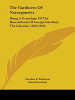 The Gardiners Of Narragansett: Being A Genealogy Of The Descendants Of George Gardiner, The Colonist, 1638 (1919)