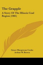 The Grapple: A Story Of The Illinois Coal Region (1905)