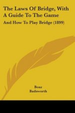 The Laws Of Bridge, With A Guide To The Game: And How To Play Bridge (1899)