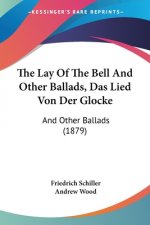 The Lay Of The Bell And Other Ballads, Das Lied Von Der Glocke: And Other Ballads (1879)