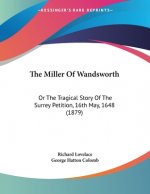 The Miller Of Wandsworth: Or The Tragical Story Of The Surrey Petition, 16th May, 1648 (1879)