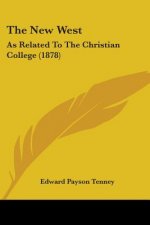 The New West: As Related To The Christian College (1878)