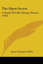 The Open Secret: A Study Of Life's Deeper Forces (1912)