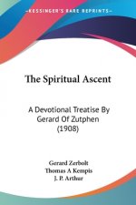 The Spiritual Ascent: A Devotional Treatise By Gerard Of Zutphen (1908)