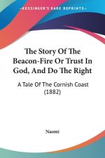 The Story Of The Beacon-Fire Or Trust In God, And Do The Right: A Tale Of The Cornish Coast (1882)