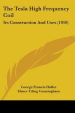 The Tesla High Frequency Coil: Its Construction And Uses (1910)