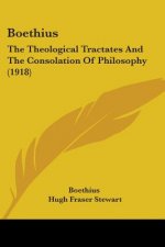 Boethius: The Theological Tractates And The Consolation Of Philosophy (1918)