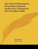 The Value Of Humanistic, Particularly Classical, Studies As A Training For Men Of Affairs (1909)