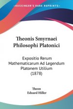 Theonis Smyrnaei Philosophi Platonici: Expositio Rerum Mathematicarum Ad Legendum Platonem Utilium (1878)