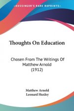 Thoughts On Education: Chosen From The Writings Of Matthew Arnold (1912)