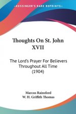 Thoughts On St. John XVII: The Lord's Prayer For Believers Throughout All Time (1904)