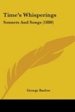Time's Whisperings: Sonnets And Songs (1880)