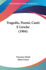 Tragedie, Poemi, Canti E Liriche (1904)