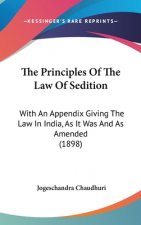 The Principles Of The Law Of Sedition: With An Appendix Giving The Law In India, As It Was And As Amended (1898)