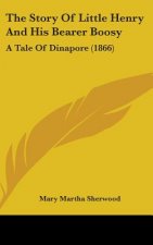 The Story Of Little Henry And His Bearer Boosy: A Tale Of Dinapore (1866)