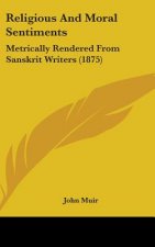 Religious And Moral Sentiments: Metrically Rendered From Sanskrit Writers (1875)
