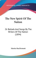 The New Spirit Of The Nation: Or Ballads And Songs By The Writers Of The Nation (1894)