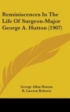 Reminiscences in the Life of Surgeon-Major George A. Hutton (1907)