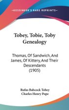 Tobey, Tobie, Toby Genealogy: Thomas, Of Sandwich, And James, Of Kittery, And Their Descendants (1905)