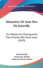 Memoires De Jean Sire De Joinville: Ou Histoire Et Chronique Du Tres-Chretien Roi Saint Louis (1859)