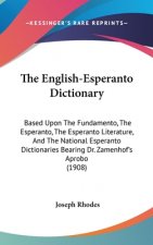 The English-Esperanto Dictionary: Based Upon The Fundamento, The Esperanto, The Esperanto Literature, And The National Esperanto Dictionaries Bearing