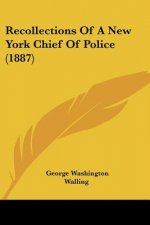 Recollections Of A New York Chief Of Police (1887)