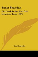 Sanct Brandan: Ein Lateinischer Und Drei Deutsche Texte (1871)