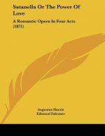Satanella Or The Power Of Love: A Romantic Opera In Four Acts (1871)