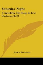 Saturday Night: A Novel For The Stage In Five Tableaux (1918)