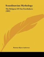 Scandinavian Mythology: The Religion Of Our Forefathers (1892)