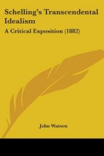 Schelling's Transcendental Idealism: A Critical Exposition (1882)