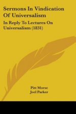 Sermons In Vindication Of Universalism: In Reply To Lectures On Universalism (1831)