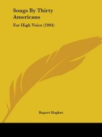 Songs By Thirty Americans: For High Voice (1904)