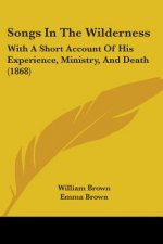 Songs In The Wilderness: With A Short Account Of His Experience, Ministry, And Death (1868)