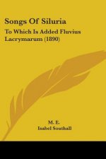Songs Of Siluria: To Which Is Added Fluvius Lacrymarum (1890)