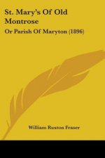 St. Mary's Of Old Montrose: Or Parish Of Maryton (1896)