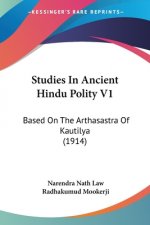 Studies In Ancient Hindu Polity V1: Based On The Arthasastra Of Kautilya (1914)