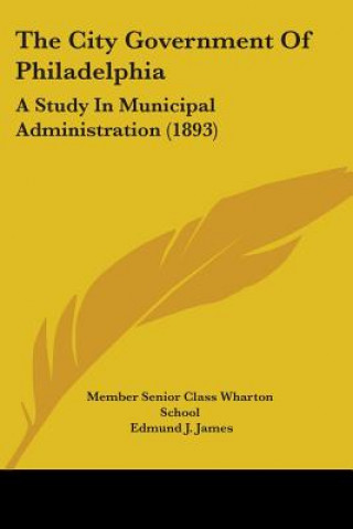 The City Government Of Philadelphia: A Study In Municipal Administration (1893)