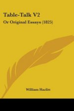 Table-Talk V2: Or Original Essays (1825)