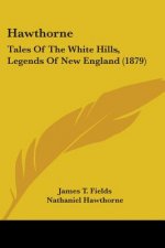 Hawthorne: Tales Of The White Hills, Legends Of New England (1879)