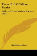 The A. B. C Of Minor Tactics: Collected From Various Sources (1885)