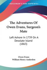 The Adventures Of Owen Evans, Surgeon's Mate: Left Ashore In 1739 On A Desolate Island (1863)