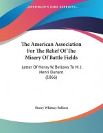 The American Association For The Relief Of The Misery Of Battle Fields: Letter Of Henry W. Bellows To M. J. Henri Dunant (1866)