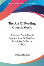 The Art Of Reading Church Music: Founded On A Simple Explanation Of The First Principles Of Music (1842)