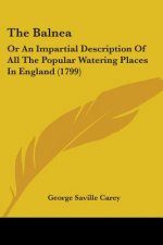 The Balnea: Or An Impartial Description Of All The Popular Watering Places In England (1799)