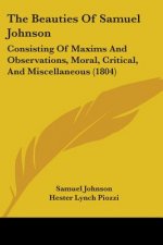 The Beauties Of Samuel Johnson: Consisting Of Maxims And Observations, Moral, Critical, And Miscellaneous (1804)